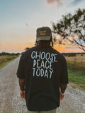 CHOOSE PEACE TODAY (OVERSIZE, CLASSIC FIT, AND SLEEVELESS)
